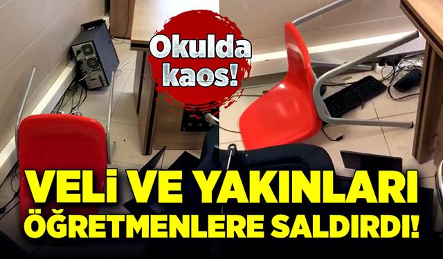 Okulda kaos: Veli ve yakınları öğretmenlere saldırdı!