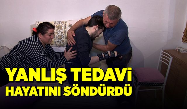 Yanlış tedavi hayatını söndürdü!