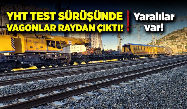 YHT test sürüşünde vagonlar raydan çıktı!