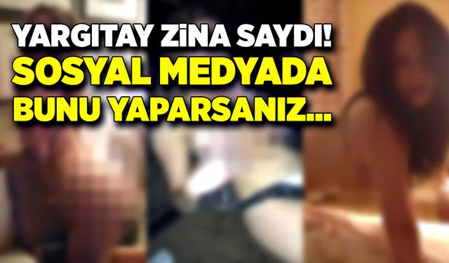 Yargıtay zina saydı! Sosyal medyada bunu yaparsanız…