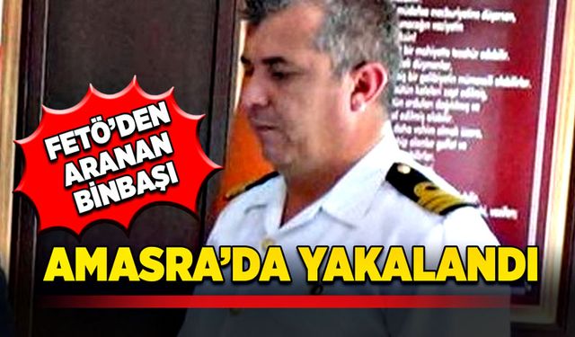 FETÖ’den aranan Binbaşı Amasra’da yakalandı