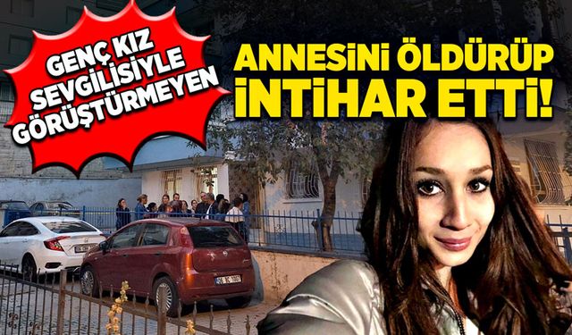 Sevgilisiyle görüştürmeyen, annesini öldürdü!