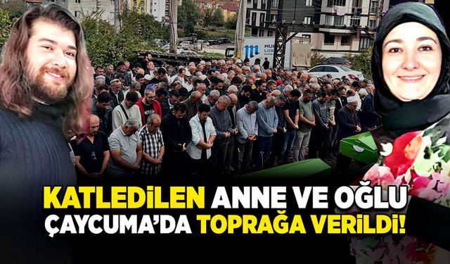 Katledilen anne ve oğlu Çaycuma’da toprağa verildi!