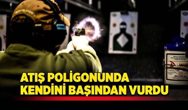 Atış poligonunda kendini başından vurdu!