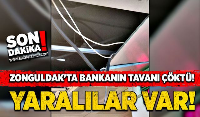 Zonguldak'ta bir bankanın tavanı çöktü! Yaralılar var!