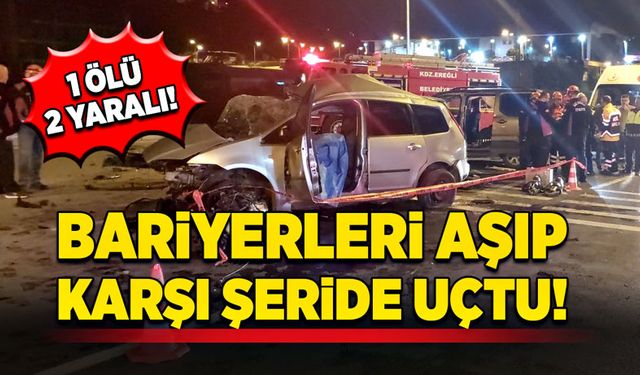 Bariyerlerden atlayıp, karşı şeride uçtu! 1 Ölü 2 yaralı!