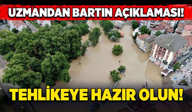 Uzmandan Bartın açıklaması! Tehlikeye hazır olun!