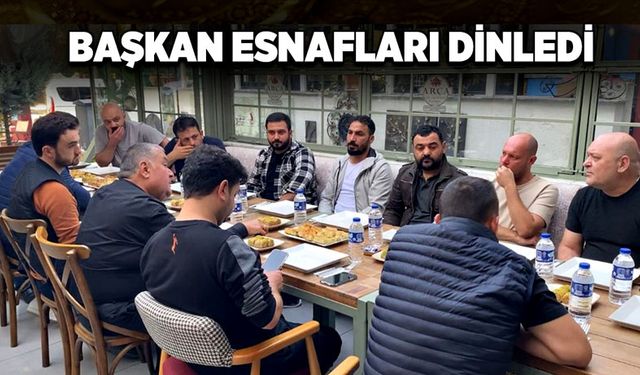 Başkan esnafları dinledi