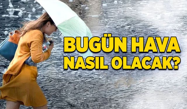 Bugün hava nasıl olacak?