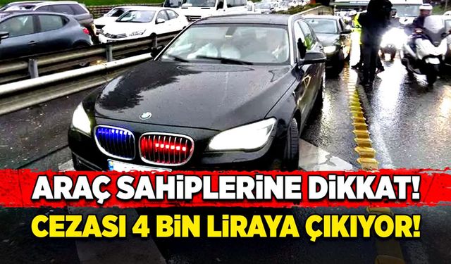 Araç sahiplerine dikkat! Cezası 4 bin liraya çıkıyor!