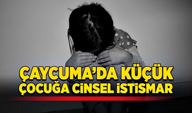 Çaycuma’da küçük çocuğa cinsel istismar