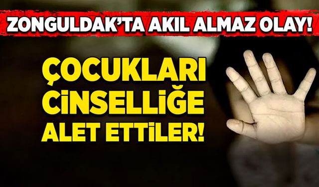 Zonguldak’ta akıl almaz olay! Çocukları cinselliğe alet ettiler!