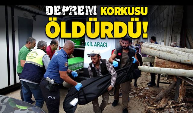 Deprem korkusu öldürdü!