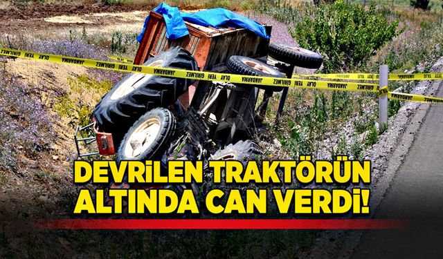 Devrilen traktörün altında can verdi!