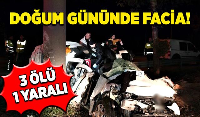 Doğum gününde facia! 3 ölü, 1 ağır yaralı