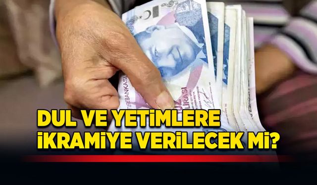 Dul ve yetimlere ikramiye verilecek mi?