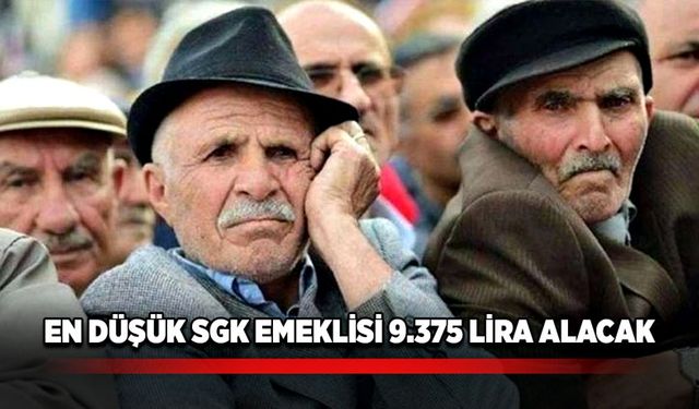 En düşük SGK emeklisi 9.375 lira alacak