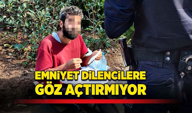 Emniyet dilencilere göz açtırmıyor