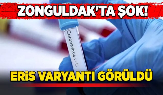 Zonguldak'ta şok! Eris varyantı görüldü