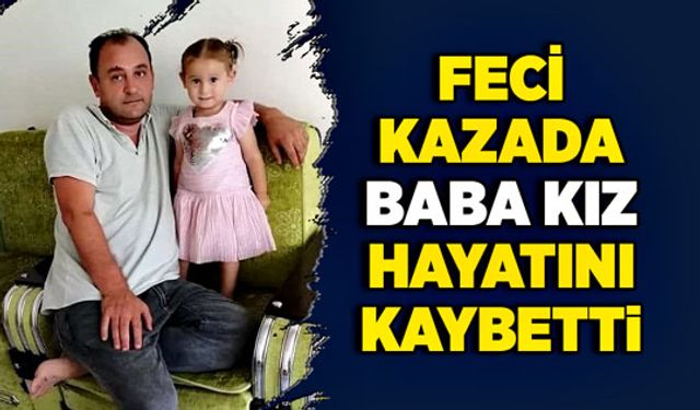 Feci kazada baba kız hayatını kaybetti