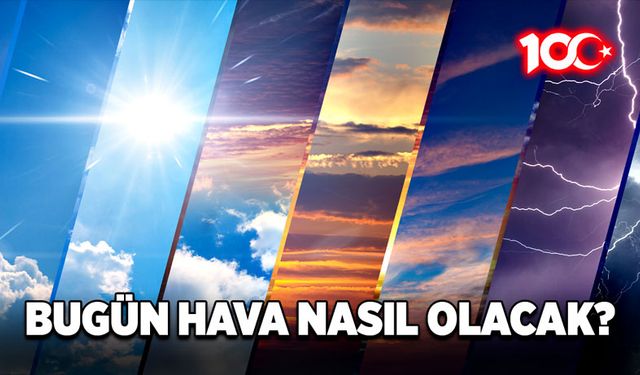 Bugün yurtta hava nasıl olacak?