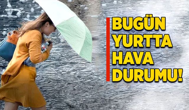 Bugün yurtta hava durumu!