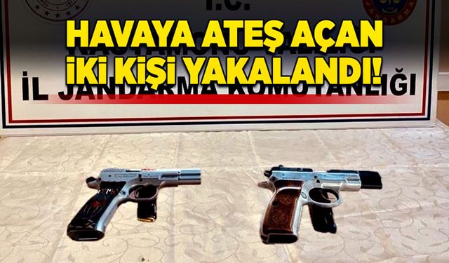 Havaya ateş açan iki kişi yakalandı