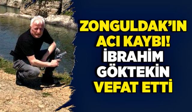 Zonguldak’ın acı kaybı! İbrahim Göktekin vefat etti