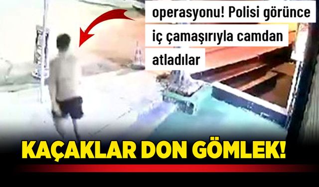 Kaçaklar don gömlek!