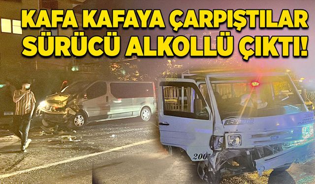 Kafa kafaya çarpıştılar! Sürücü alkollü çıktı!