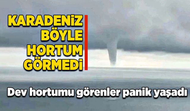 Karadeniz böyle hortum görmedi