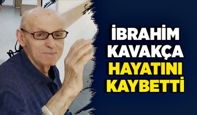 İbrahim Kavakça hayatını kaybetti