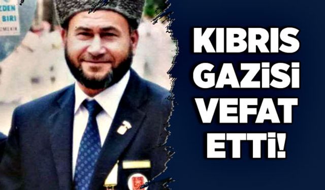 Kıbrıs Gazisi vefat etti!