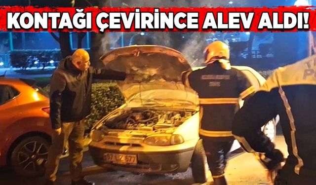 Kontağı çevirince alev aldı!