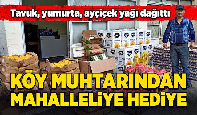 Köy muhtarından mahalleliye hediye