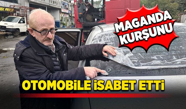 Maganda kurşunu otomobile isabet etti