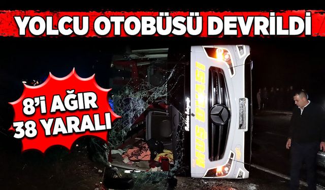 Yolcu otobüsü devrildi: 8’i ağır 38 yaralı