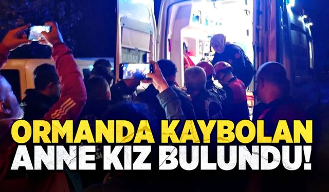 Ormanda kaybolan anne kız bulundu!