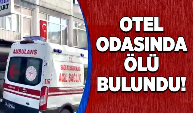 Otel odasında ölü bulundu!