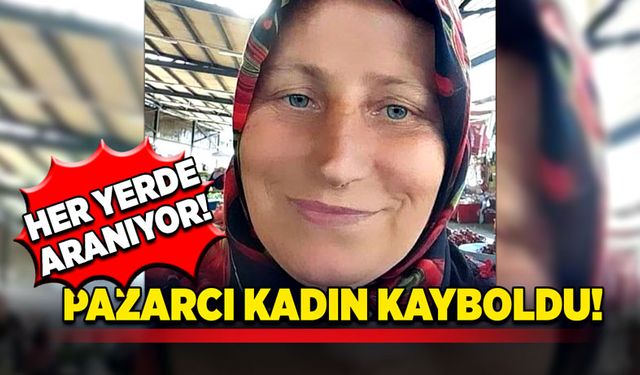 Pazarcı kadın kayboldu! Her yerde aranıyor!