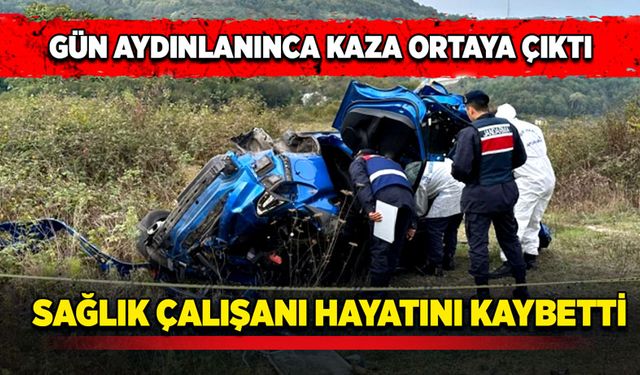 Gün aydınlanınca kaza ortaya çıktı! Feci kazada sağlık çalışanı hayatını kaybetti