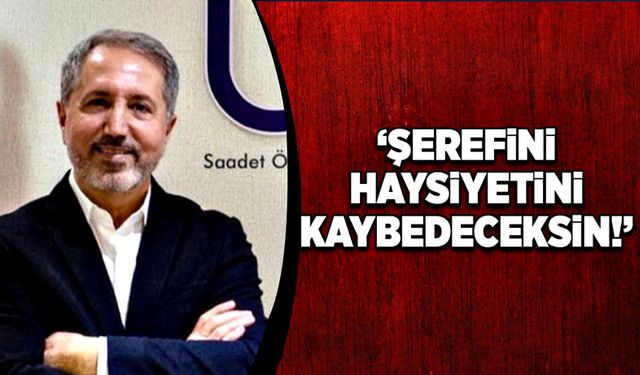 “Şerefini, haysiyetini kaybedeceksin!”