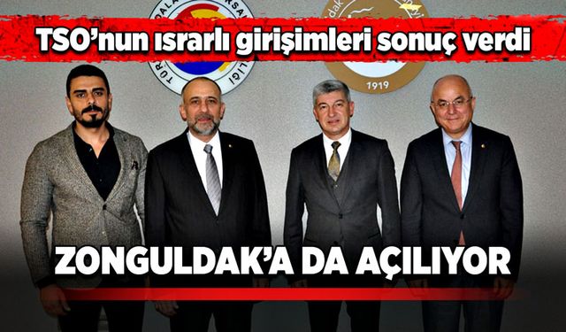 TSO’nun ısrarlı girişimleri sonuç verdi: Zonguldak’a da açılıyor!