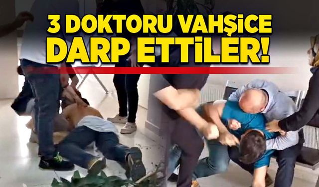 3 doktoru vahşice darp ettiler!