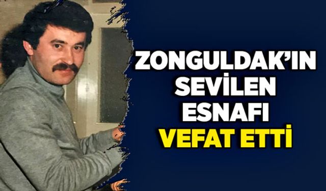 Zonguldak’ın sevilen esnafı vefat etti