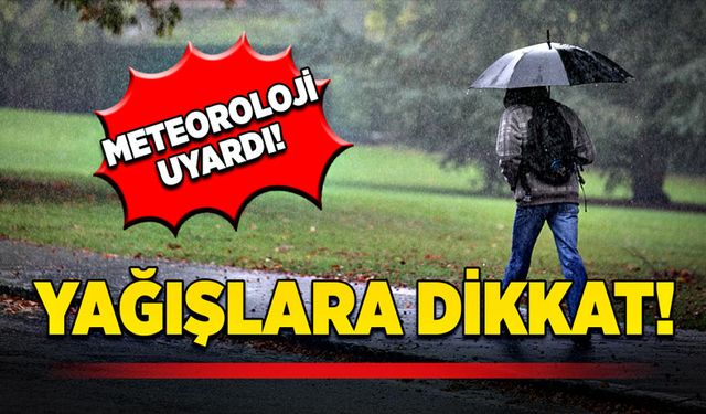 Meteoroloji uyardı! Yağışlara dikkat!