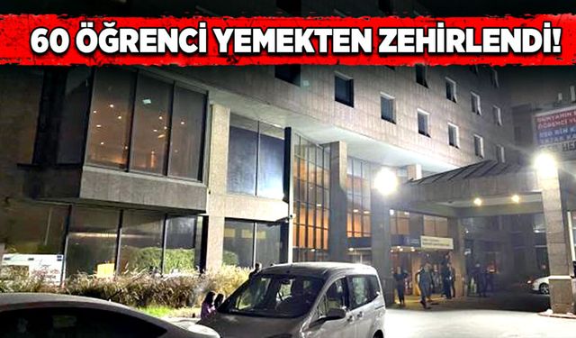 60 öğrenci yemekten zehirlendi!