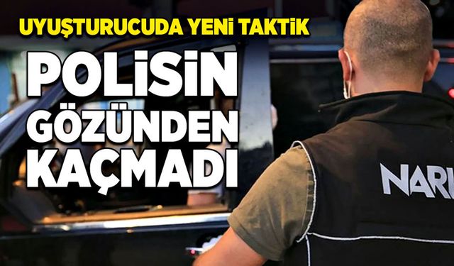 Uyuşturucuda yeni taktik! Polisin gözünden kaçmadı