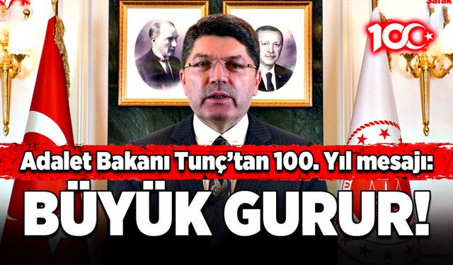 Adalet Bakanı Tunç’tan 100. Yıl mesajı: Büyük gurur!