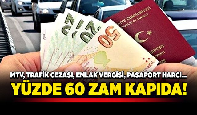 MTV, trafik cezası, emlak vergisi, pasaport harcı… Yüzde 60 zam kapıda